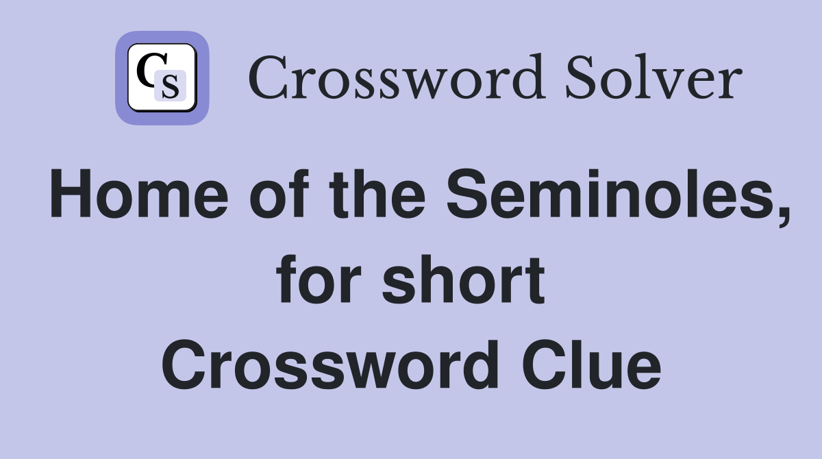 Home of the Seminoles, for short Crossword Clue Answers Crossword
